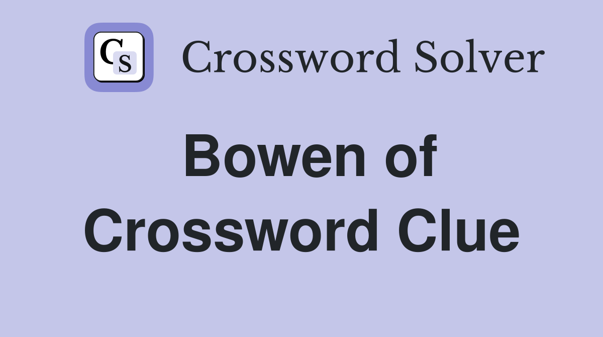 Bowen of wicked crossword clue answers crossword solver